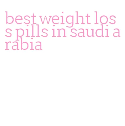 best weight loss pills in saudi arabia