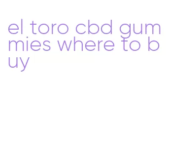 el toro cbd gummies where to buy