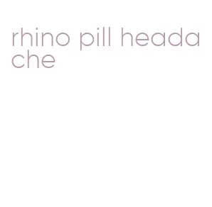 rhino pill headache