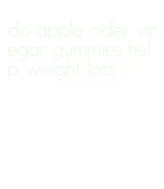 do apple cider vinegar gummies help weight loss