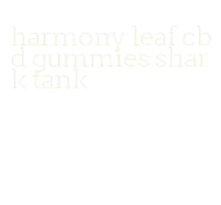 harmony leaf cbd gummies shark tank