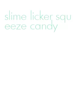 slime licker squeeze candy