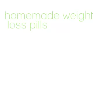 homemade weight loss pills