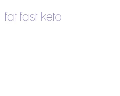 fat fast keto