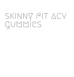 skinny fit acv gummies