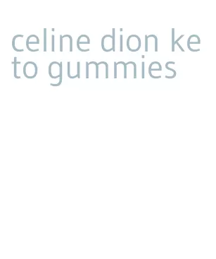 celine dion keto gummies