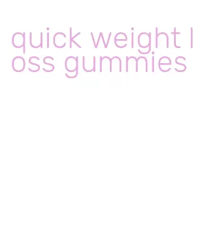 quick weight loss gummies