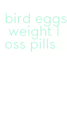 bird eggs weight loss pills