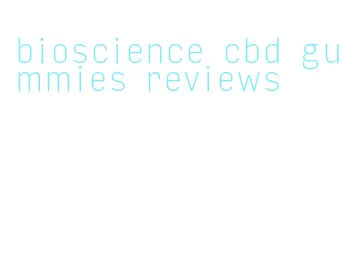 bioscience cbd gummies reviews