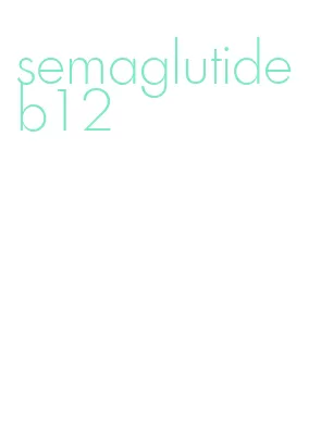 semaglutide b12