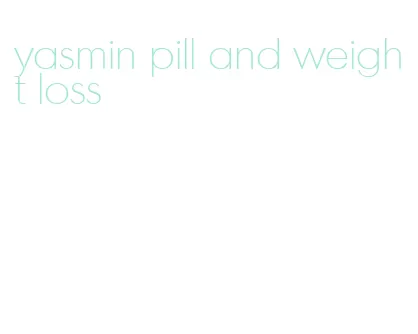 yasmin pill and weight loss