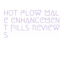 hot flow male enhancement pills reviews