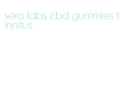 sera labs cbd gummies tinnitus