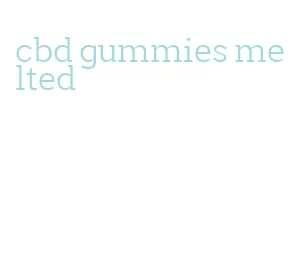 cbd gummies melted