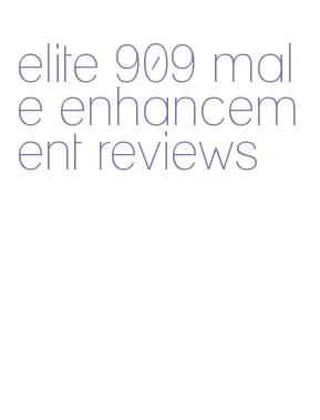 elite 909 male enhancement reviews