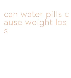 can water pills cause weight loss