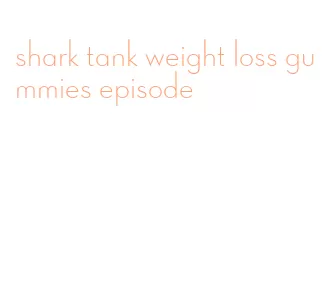 shark tank weight loss gummies episode