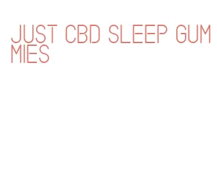 just cbd sleep gummies