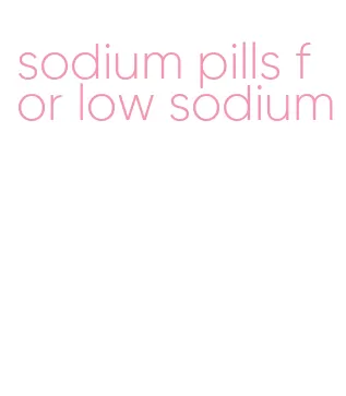 sodium pills for low sodium