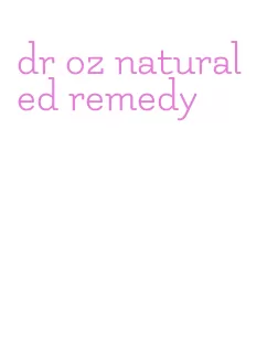 dr oz natural ed remedy