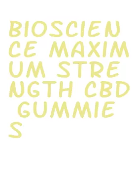 bioscience maximum strength cbd gummies