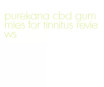 purekana cbd gummies for tinnitus reviews