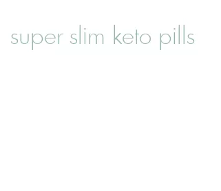 super slim keto pills