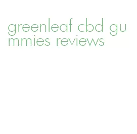 greenleaf cbd gummies reviews