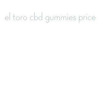 el toro cbd gummies price