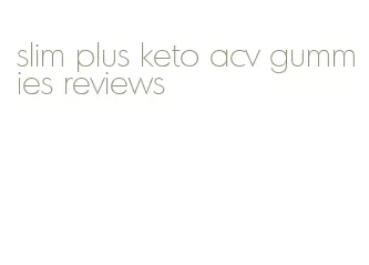 slim plus keto acv gummies reviews