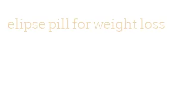 elipse pill for weight loss