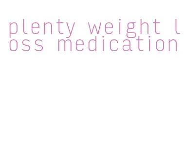 plenty weight loss medication