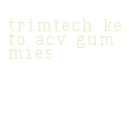 trimtech keto acv gummies