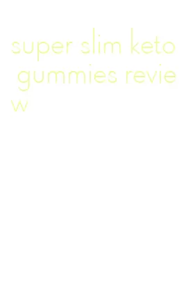 super slim keto gummies review