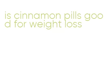 is cinnamon pills good for weight loss