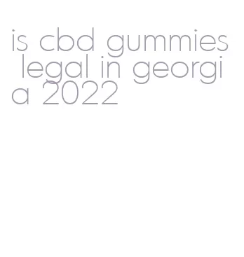 is cbd gummies legal in georgia 2022