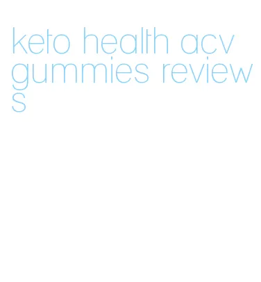 keto health acv gummies reviews