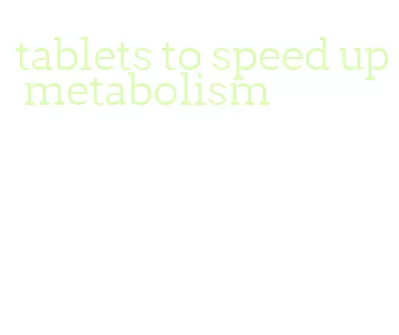 tablets to speed up metabolism