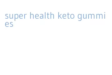 super health keto gummies