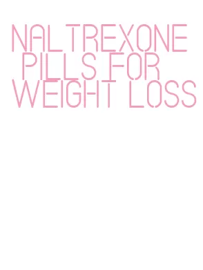 naltrexone pills for weight loss