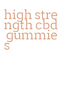 high strength cbd gummies