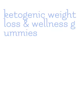 ketogenic weight loss & wellness gummies