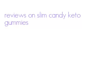 reviews on slim candy keto gummies