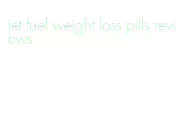 jet fuel weight loss pills reviews