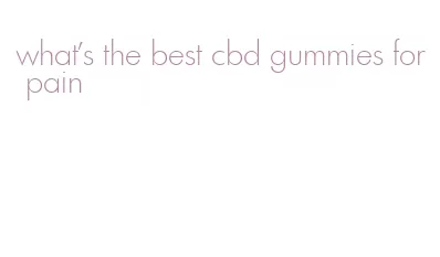 what's the best cbd gummies for pain