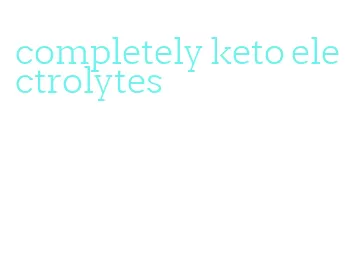 completely keto electrolytes