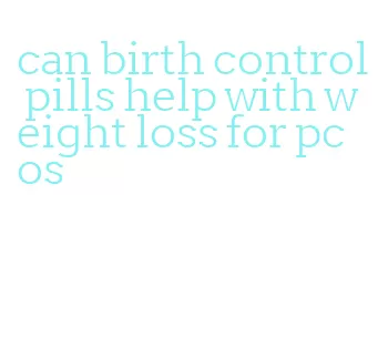 can birth control pills help with weight loss for pcos