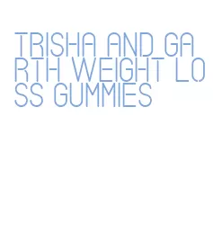 trisha and garth weight loss gummies