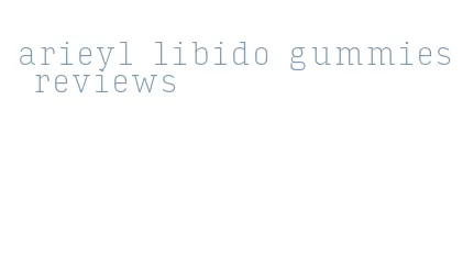 arieyl libido gummies reviews