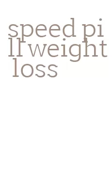 speed pill weight loss